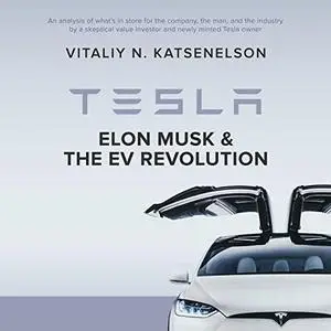 Tesla, Elon Musk and the EV Revolution: An In-Depth Analysis of What’s in Store for the Company [Audiobook]