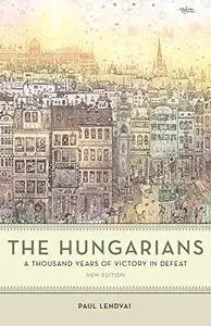 The Hungarians: A Thousand Years of Victory in Defeat, New Edition