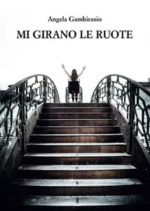 Angela Gambirasio - Mi girano le ruote: Una storia che non si regge in piedi