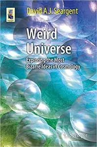 Weird Universe: Exploring the Most Bizarre Ideas in Cosmology (Repost)