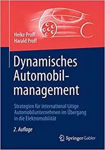 Dynamisches Automobilmanagement: Strategien für international tätige Automobilunternehmen im Übergang in die Elektromobilität