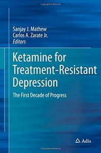 Ketamine for Treatment-Resistant Depression: The First Decade of Progress