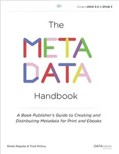 The Metadata Handbook: A Book Publisher's Guide to Creating and Distributing Metadata for Print and Ebooks