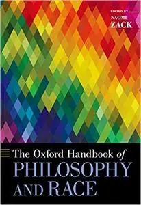 The Oxford Handbook of Philosophy and Race (Oxford Handbooks)