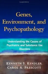Genes, Environment, and Psychopathology: Understanding the Causes of Psychiatric and Substance Use Disorders