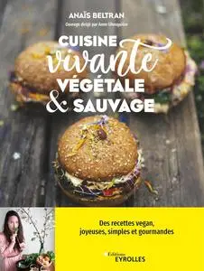 Cuisine vivante, végétale et sauvage - Anaïs Beltran