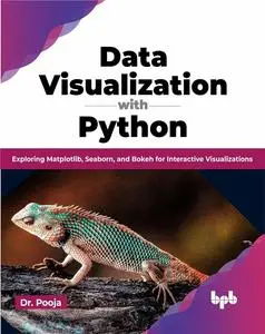 Data Visualization with Python: Exploring Matplotlib, Seaborn, and Bokeh for Interactive Visualizations (English Edition)