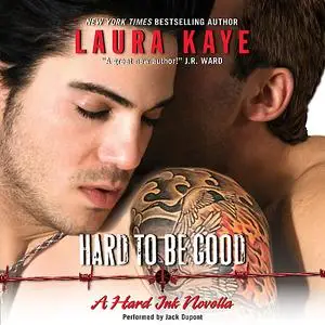 «Hard to Be Good» by Laura Kaye