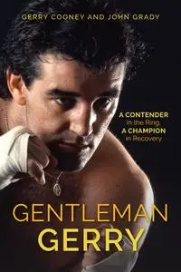 Gentleman Gerry: A Contender in the Ring, a Champion in Recovery