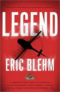 Legend: The Incredible Story of Green Beret Sergeant Roy Benavidez's Heroic Mission to Rescue a Special Forces Team Caug
