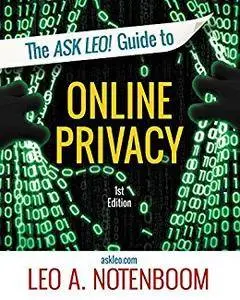 The Ask Leo! Guide to Online Privacy: Protecting yourself from an ever-intrusive world