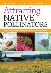 Attracting Native Pollinators: The Xerces Society Guide: Protecting North America's Bees and Butterflies