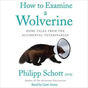 How to Examine a Wolverine: More Tales from the Accidental Veterinarian [Audiobook]