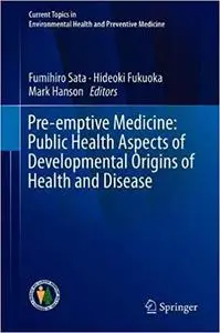 Pre-emptive Medicine: Public Health Aspects of Developmental Origins of Health and Disease