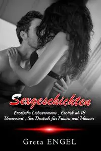 Sexgeschichten : Erotische Liebesromane, erotiek ab 18 unzensiert , sex deutsch für Frauen und Männer (German Edition)
