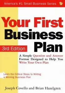 Your First Business Plan: A Simple Question and Answer Format Designed to Help You Write Your Own Plan, 3rd edition