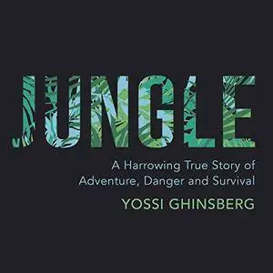 Jungle: A Harrowing True Story of Adventure and Survival [Audiobook]