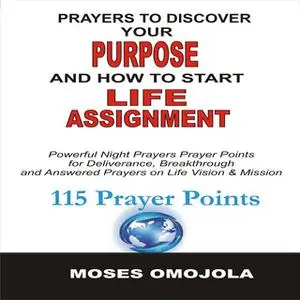 «Prayers To Discover Your Purpose And How To Start Life Assignment» by Moses Omojola