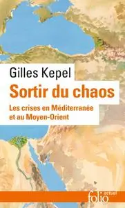 Gilles Kepel, "Sortir du chaos : Les crises en Méditerranée et au Moyen-Orient"