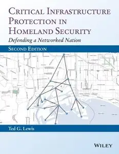 Critical Infrastructure Protection in Homeland Security: Defending a Networked Nation, 2nd Edition