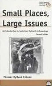 Small Places, Large Issues: An Introduction to Social and Cultural Anthropology (Anthropology, Culture, and Society)(Repost)