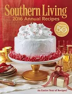 Southern Living 2016 Annual Recipes: Every Single Recipe from 2016 (repost)
