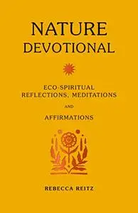 Nature Devotional: Eco-spiritual reflections, meditations and affirmations
