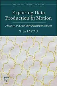 Exploring Data Production in Motion: Fluidity and Feminist Poststructuralism