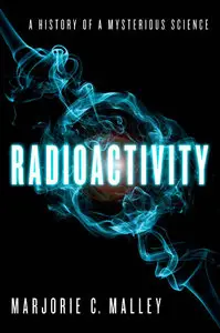 Radioactivity: A History of a Mysterious Science (repost)