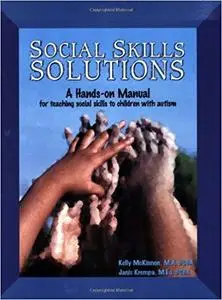 Social Skills Solutions: A Hands-On Manual for Teaching Social Skills to Children with Autism