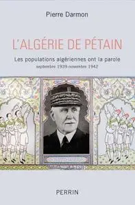 Pierre Darmon, "L'Algérie de Pétain : Les populations algériennes ont la parole"