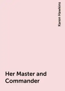 «Her Master and Commander» by Karen Hawkins