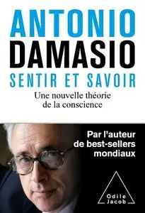 Antonio Damasio, "Sentir et savoir: Une nouvelle théorie de la conscience"