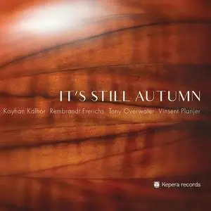 Kayhan Kalhor, Rembrandt Frerichs, Tony Overwater & Vinsent Planjer - It's Still Autumn (2019)
