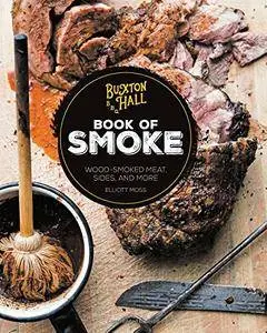 Buxton Hall Barbecue's Book of Smoke: Wood-Smoked Meat, Sides, and More