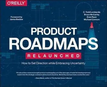 Product Roadmaps Relaunched: How to Set Direction while Embracing Uncertainty