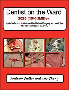 Dentist on the Ward 2020: An Introduction to Oral and Maxillofacial Surgery and Medicine For Core Trainees in Dentistry, 10th E