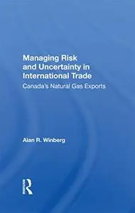 Managing Risk And Uncertainty In International Trade: Canada's Natural Gas Exports