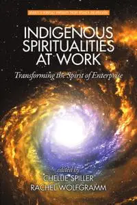 Indigenous Spiritualities at Work (Advances in Workplace Spirituality: Theory, Research and Application)