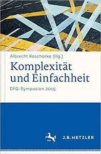 Komplexität und Einfachheit: DFG-Symposion 2015