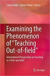 Examining the Phenomenon of “Teaching Out-of-field”: International Perspectives on Teaching as a Non-specialist (Repost)