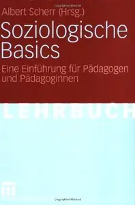 Soziologische Basics: Eine Einführung für Pädagogen und Pädagoginnen (German Edition) [Repost]