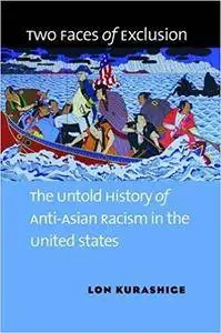 Two Faces of Exclusion: The Untold History of Anti-Asian Racism in the United States