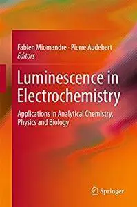 Luminescence in Electrochemistry: Applications in Analytical Chemistry, Physics and Biology [Repost]