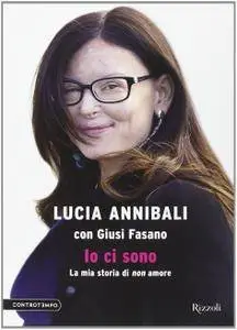 Lucia Annibali, Giusi Fasano, "Io ci sono: La mia storia di «non»" (repost)