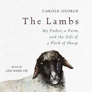 The Lambs: My Father, a Farm, and the Gift of a Flock of Sheep [Audiobook]