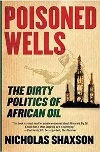 Poisoned Wells: The Dirty Politics of African Oil