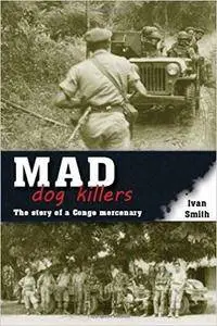 Mad Dog Killers: The Story of a Congo Mercenary