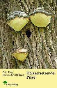 Holzzersetzende Pilze (Repost)