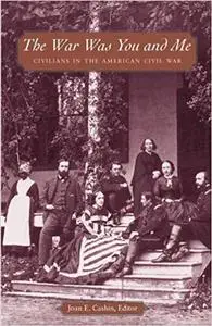 The War Was You and Me: Civilians in the American Civil War